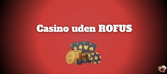 De Bedste Casinoer Uden Rofus En Ultimativ Guide