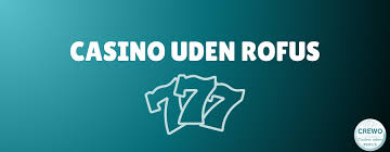 De Bedste Casinoer Uden Rofus En Ultimativ Guide